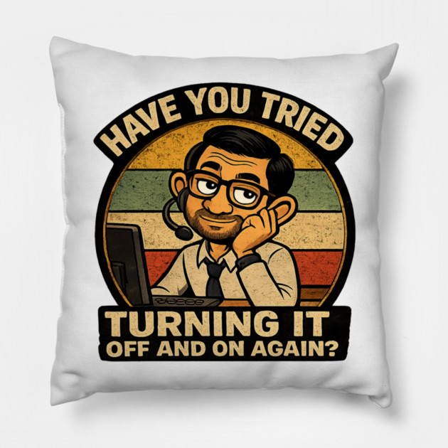 Have you tried turning it off and on again? Pillow