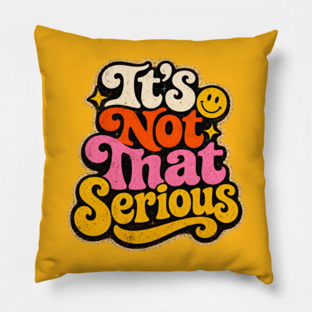 It's Not That Serious Pillow