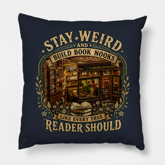 Stay Weird and Build Book Nooks Like Every True Reader Should Pillow