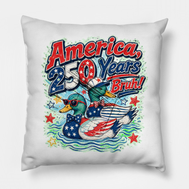 America 250 Years Bruh Funny Patriotic Duck 1776-2026 Pillow