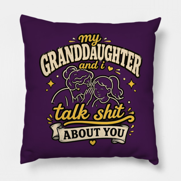 my granddaughter and i talk shit about you Pillow