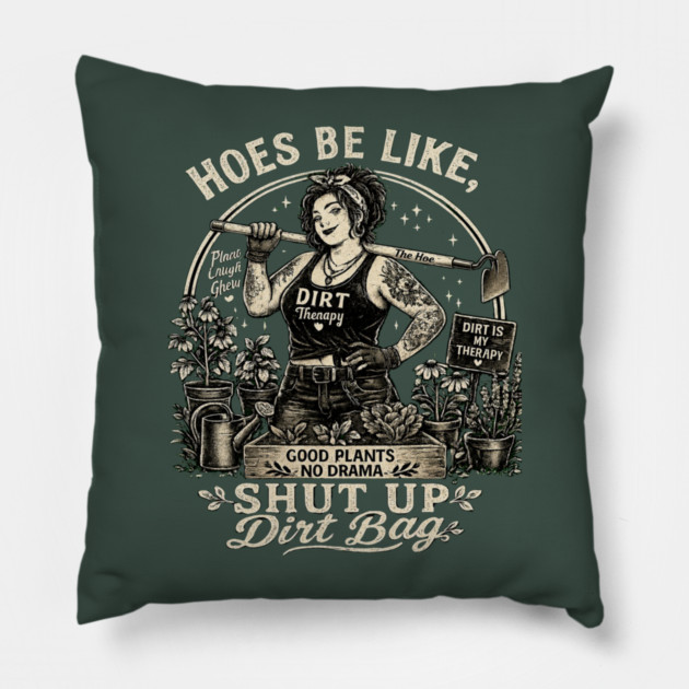 Hoes Be Like, Shut Up Dirt Bag Pillow