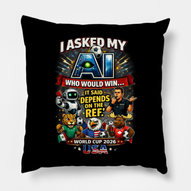 I Asked My AI Who Would Win the World Cup 2026 - Funny Pillow