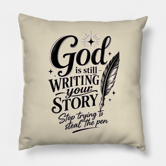 God is still writing your story - Stop trying to steal the pen Pillow