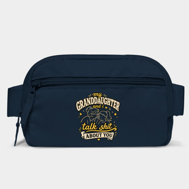 my granddaughter and i talk shit about you Bag