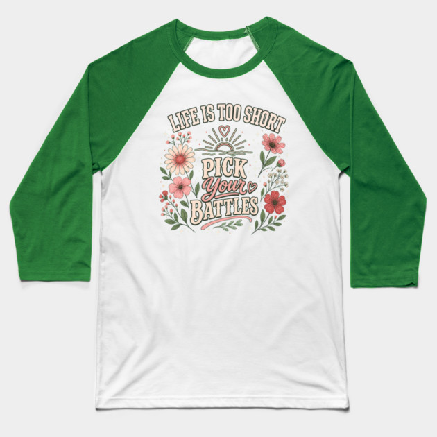 Life Is Too Short, Pick Your Battles Baseball T-Shirt