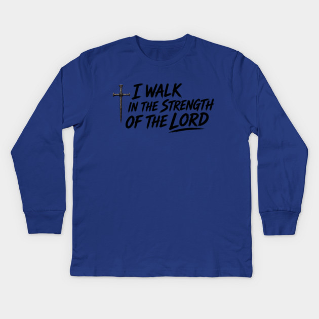 I Walk In The Strength Of The Lord Kids Long Sleeve T-Shirt