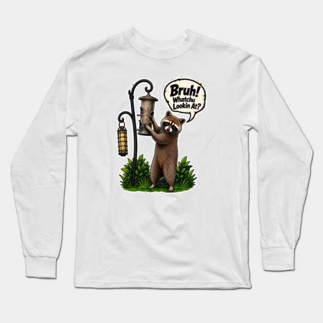 Bruh Whatcha Lookin At? Long Sleeve T-Shirt