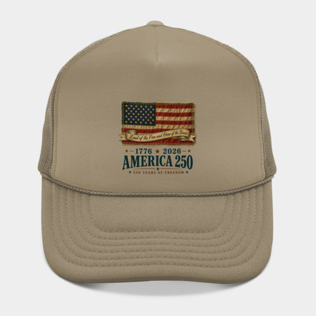 America 250th Anniversary - Land of the Free and Home of the Brave Hat