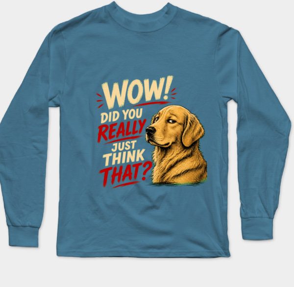 Wow! Did You Really Just Think That? Long Sleeve T-Shirt