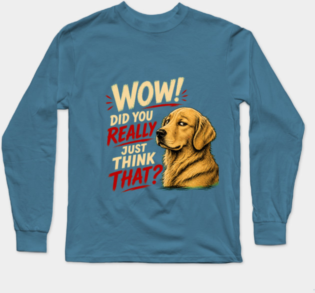 Wow! Did You Really Just Think That? Long Sleeve T-Shirt