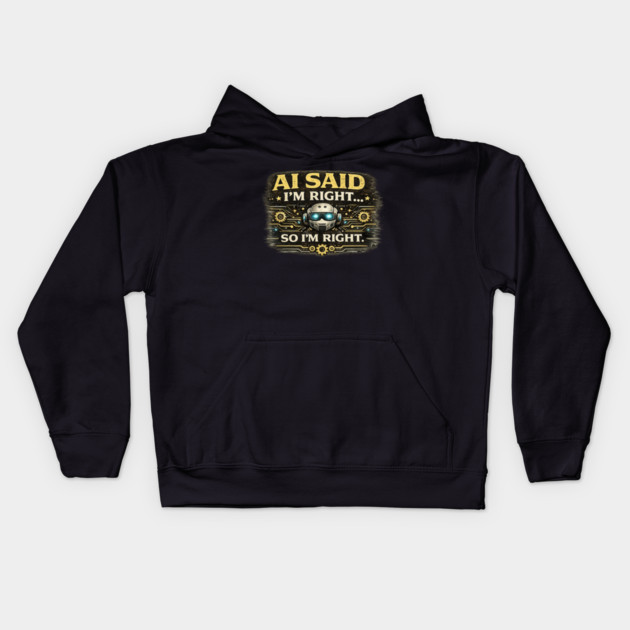 AI Said I'm Right, So I'm Right - Funny AI Kids Hoodie
