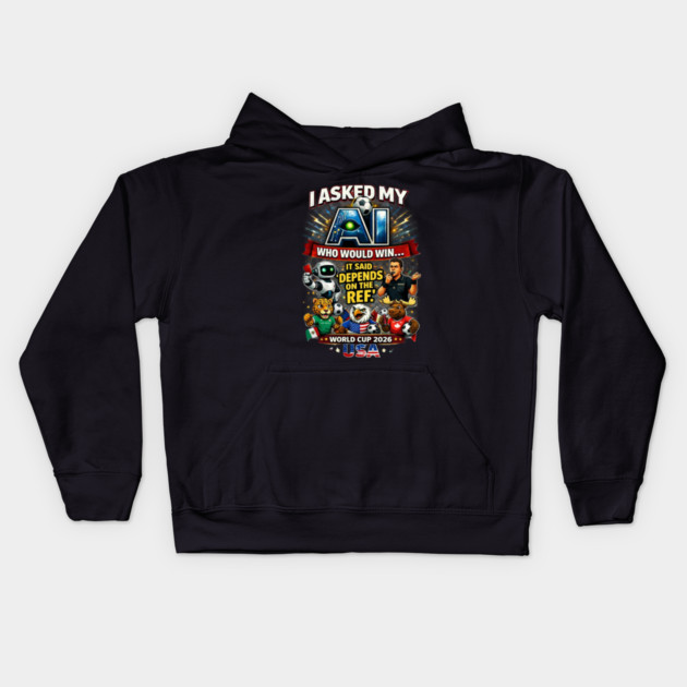 I Asked My AI Who Would Win the World Cup 2026 - Funny Kids Hoodie