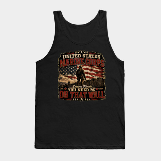 Unitied States Marine Corps - You Need Me On That Wall Tank Top