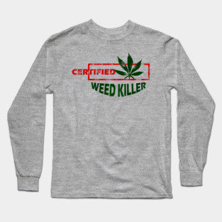 Certified Weed Killer Long Sleeve T-Shirt