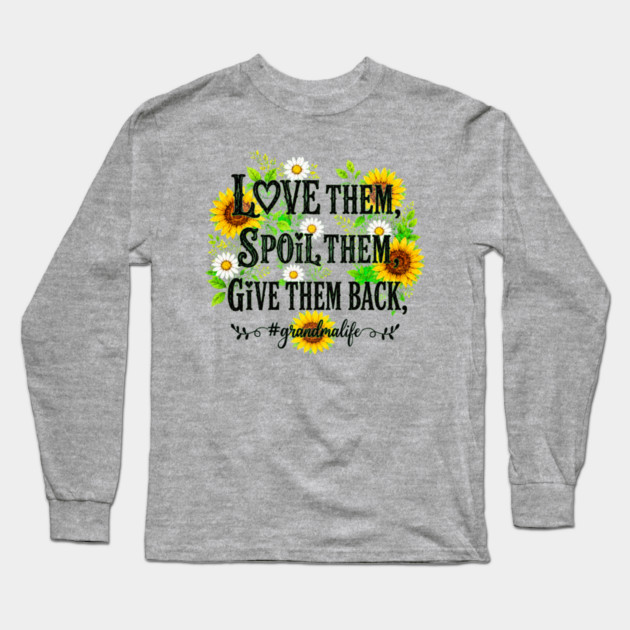 Love Them, Spoil Them, Give Them Back - Long Sleeve T-Shirt