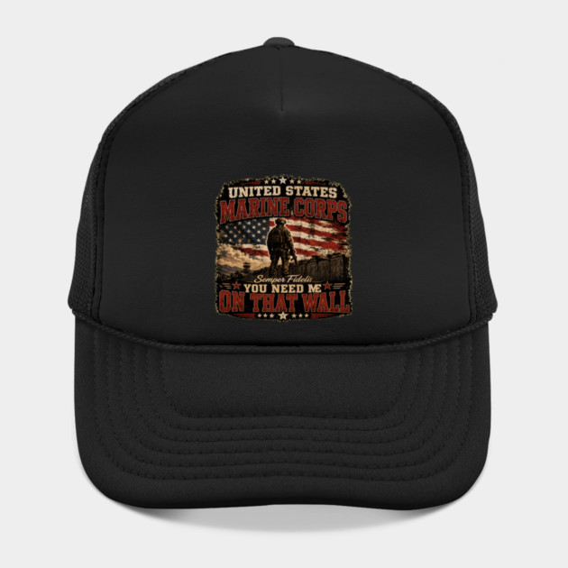 Unitied States Marine Corps - You Need Me On That Wall Hat