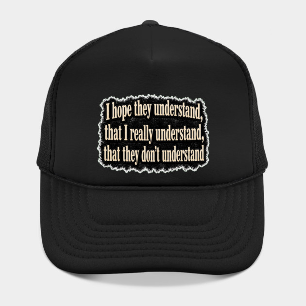 I Hope They Understand Hat