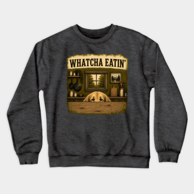 Whatcha Eatin - funny Crewneck Sweatshirt