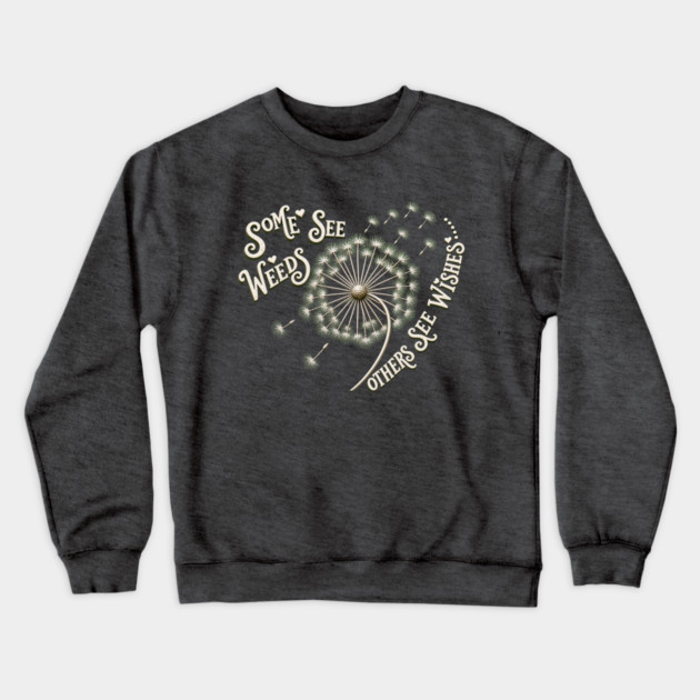 Some See Weeds - Others See Wishes Crewneck Sweatshirt