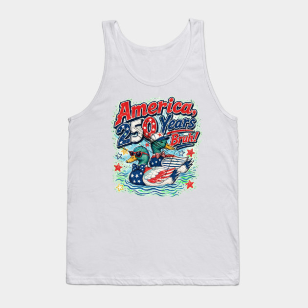 America 250 Years Bruh Funny Patriotic Duck 1776-2026 Tank Top