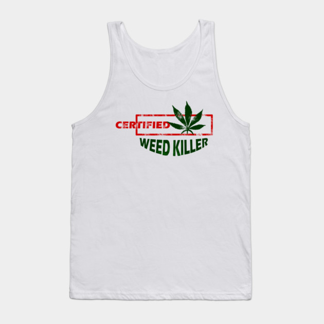 Certified Weed Killer Tank Top