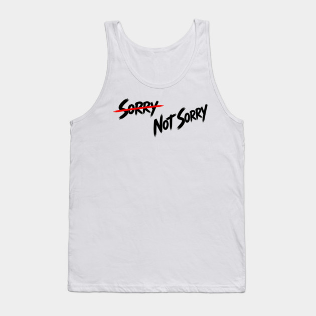 Sorry - Not Sorry Tank Top