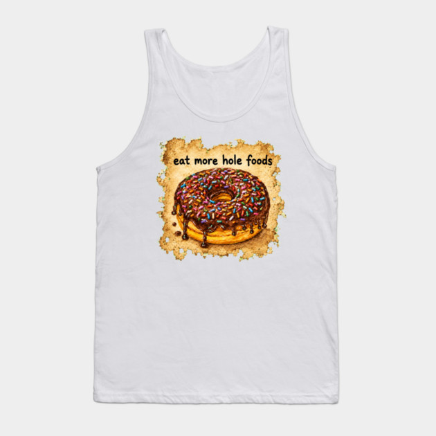 Eat More Hole Foods Tank
