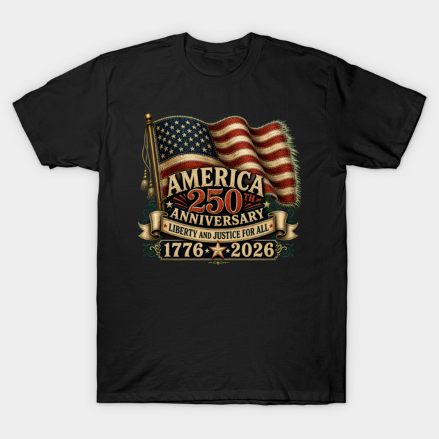 America 250th Anniversary - Liberty And Justice For All T-Shirt