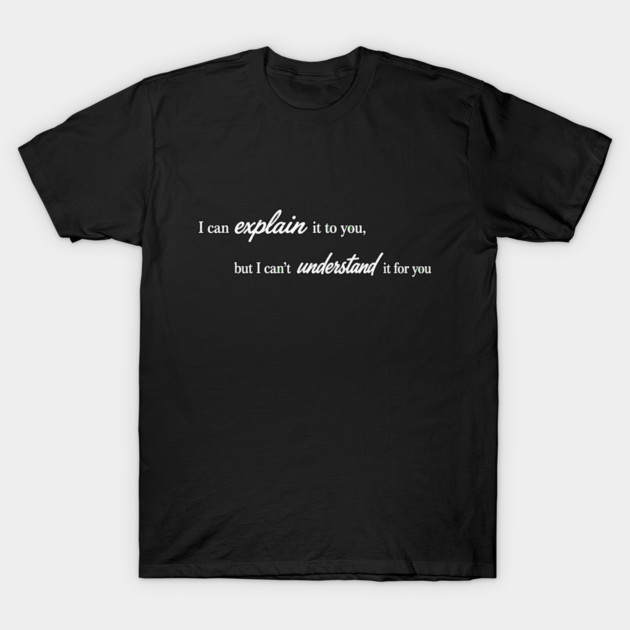 I can Explain It T-Shirt
