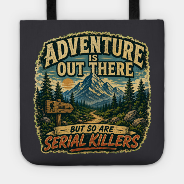 Adventure iIs Out There, But So Are Serial Killers Tote