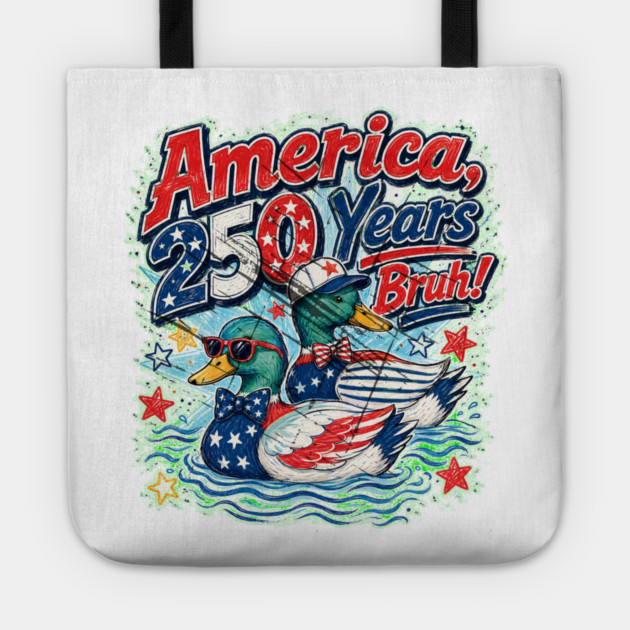 America 250 Years Bruh Funny Patriotic Duck 1776-2026 Tote