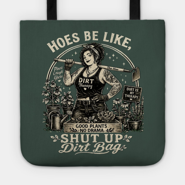 Hoes Be Like, Shut Up Dirt Bag Tote