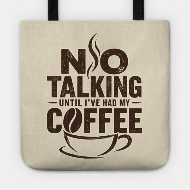 No Talking Until I've Had My Coffee Tote