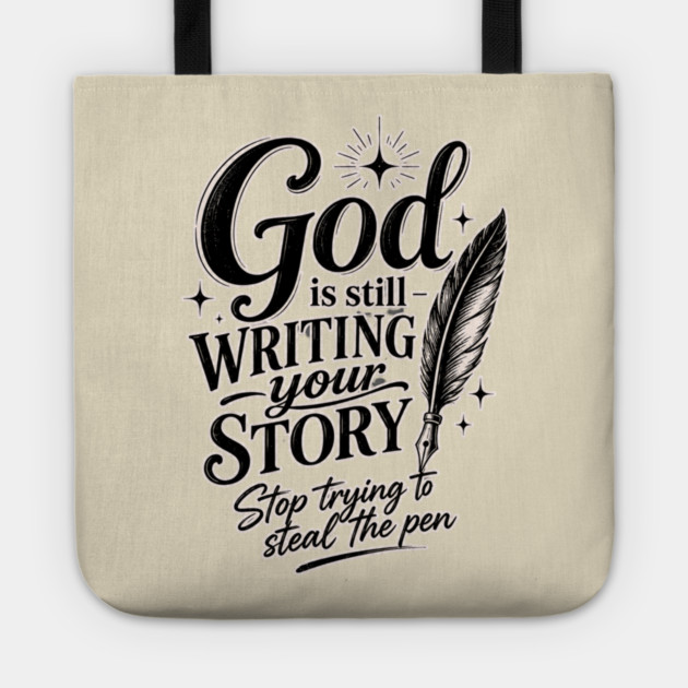 God is still writing your story - Stop trying to steal the pen Tote