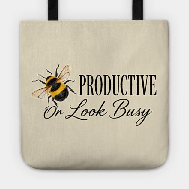 Be Productive, Or Look Busy Tote