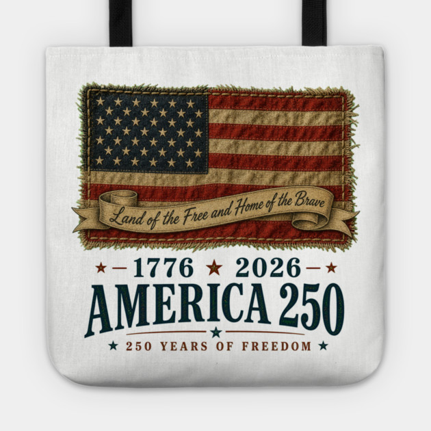 America 250th Anniversary - Land of the Free and Home of the Brave Tote