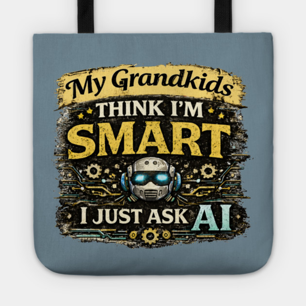 My Grandkids Think I'm Smart, I Just Ask AI - Funny Tote