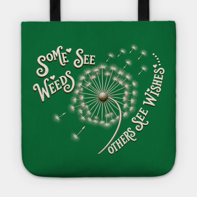 Some See Weeds - Others See Wishes Tote