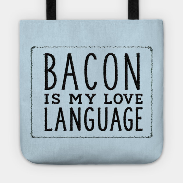 Bacon is my Love Language Tote