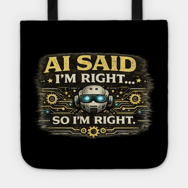 AI Said I'm Right, So I'm Right - Funny AI Tote