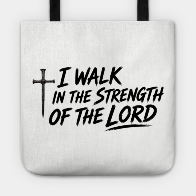 I Walk In The Strength Of The Lord Tote