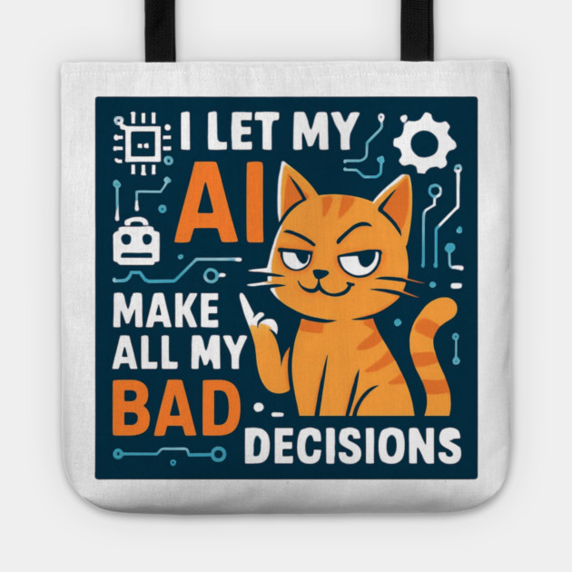I Let My AI Make All My Bad Decisions Tote