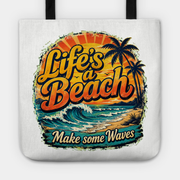 Life's A Beach - Make Some Waves Tote