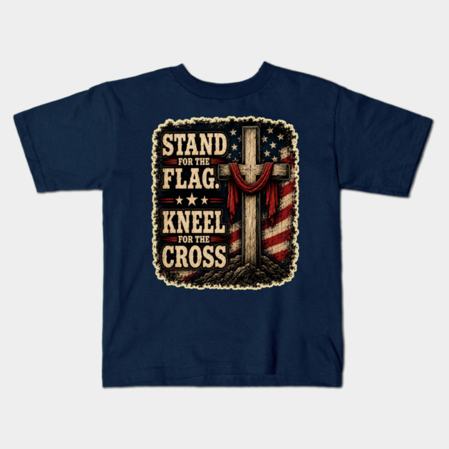 Stand for the Flag, Kneel for the Cross Kids T-Shirt