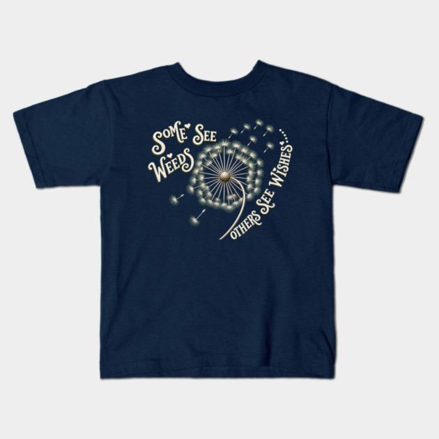 Some See Weeds - Others See Wishes Kids T-Shirt