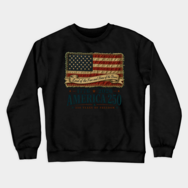 America 250th Anniversary - Land of the Free and Home of the Brave Crewneck Sweatshirt