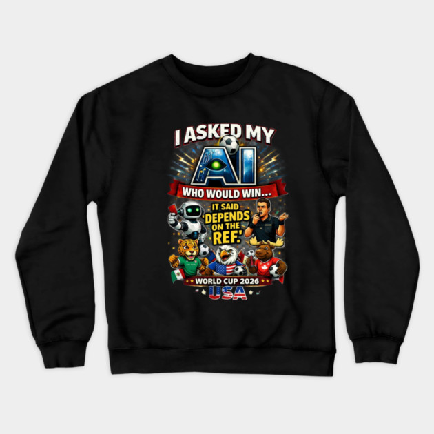 I Asked My AI Who Would Win the World Cup 2026 - Funny Crewneck Sweatshirt