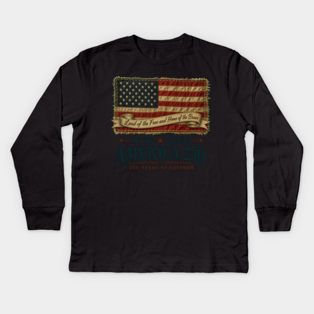 America 250th Anniversary - Land of the Free and Home of the Brave Kids Long Sleeve T-Shirt