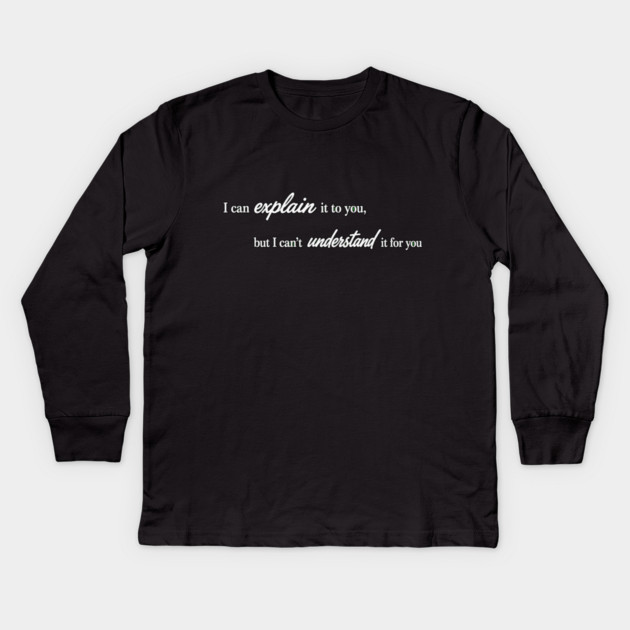 I can Explain It Kids Long Sleeve T-Shirt